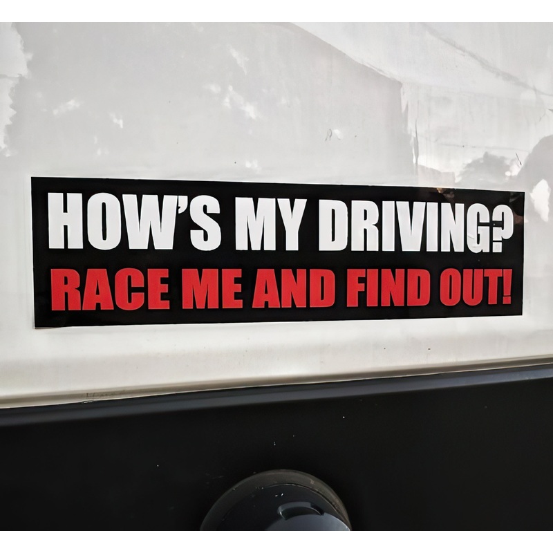 How’s My Driving? RACE ME AND FIND OUT! Bumper Sticker