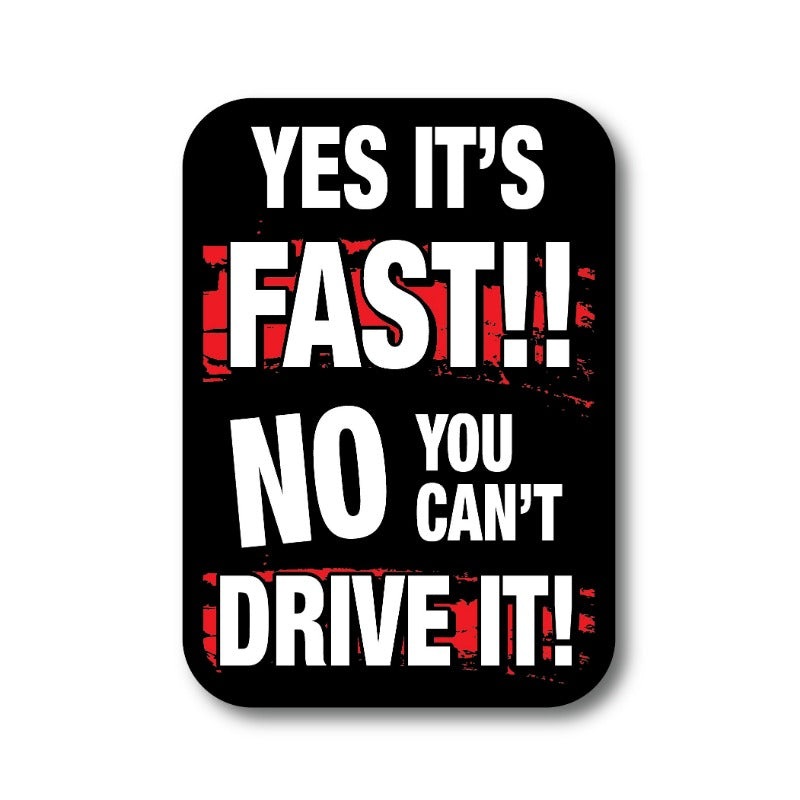 Yes it’s fast!! No you can’t drive it! – Sticker