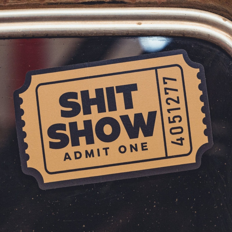 SH*T SHOW – ADMIT ONE – Sticker