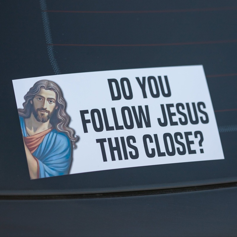 Do You Follow Jesus this Close? – Bumper Sticker