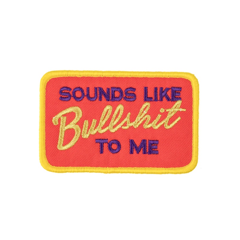 Sounds Like Bullsh*t To Me Patch
