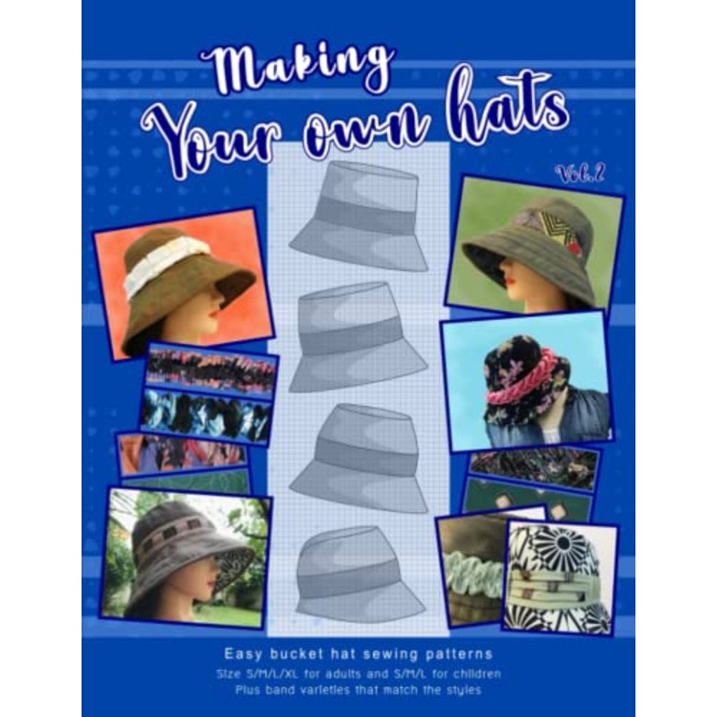 Making your own hats vol.2: Easy bucket hat sewing patterns size S/M/L/XL for kids and adults, plus band varieties that match the styles