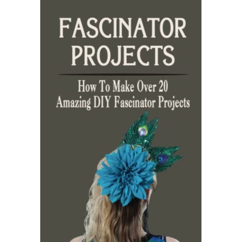 Fascinator Projects: How To Make Over 20 Amazing DIY Fascinator Projects